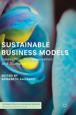 Modele de afaceri durabile: Inovare, implementare și succes - Sustainable Business Models: Innovation, Implementation and Success