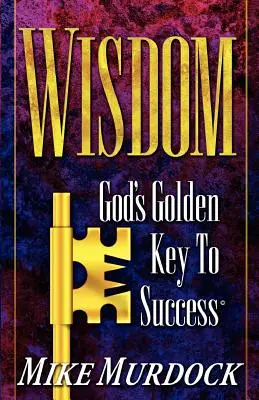 Înțelepciunea - cheia de aur a lui Dumnezeu pentru succes - Wisdom- God's Golden Key To Success