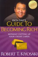 Ghidul tatălui bogat pentru a deveni bogat fără a-ți tăia cardurile de credit: Transformă datoriile proaste în datorii bune - Rich Dad's Guide to Becoming Rich Without Cutting Up Your Credit Cards: Turn Bad Debt Into Good Debt
