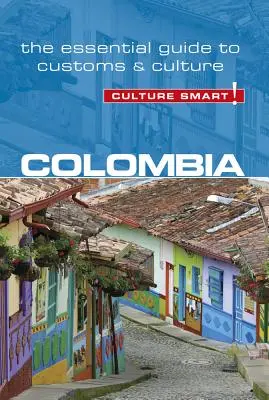 Columbia - Culture Smart!, volumul 102: Ghidul esențial al obiceiurilor și culturii - Colombia - Culture Smart!, Volume 102: The Essential Guide to Customs & Culture