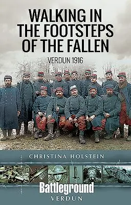 Plimbare pe urmele celor căzuți: Verdun 1916 - Walking in the Footsteps of the Fallen: Verdun 1916