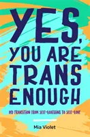 Yes, You Are Trans Enough: Tranziția mea de la ură de sine la iubire de sine - Yes, You Are Trans Enough: My Transition from Self-Loathing to Self-Love