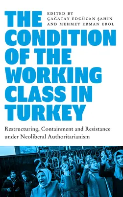 Condiția clasei muncitoare din Turcia: Munca sub autoritarismul neoliberal - The Condition of the Working Class in Turkey: Labour Under Neoliberal Authoritarianism