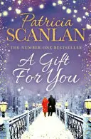 Cadou pentru tine - Căldură, înțelepciune și dragoste pe fiecare pagină - dacă ai prețuit-o pe Maeve Binchy, citește Patricia Scanlan - Gift For You - Warmth, wisdom and love on every page - if you treasured Maeve Binchy, read Patricia Scanlan