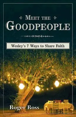 Faceți cunoștință cu oamenii buni: Cele 7 moduri ale lui Wesley de a împărtăși credința - Meet the Goodpeople: Wesley's 7 Ways to Share Faith