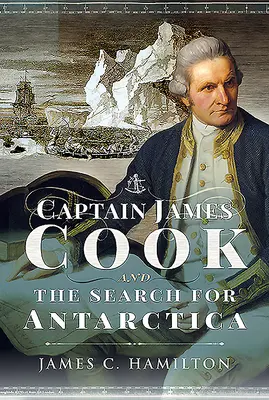 Căpitanul James Cook și căutarea Antarcticii - Captain James Cook and the Search for Antarctica