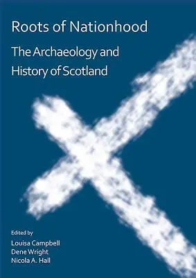 Rădăcinile națiunii: Arheologia și istoria Scoției - Roots of Nationhood: The Archaeology and History of Scotland