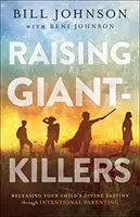 Creșterea ucigașilor de giganți: Eliberarea destinului divin al copilului tău prin parenting intenționat - Raising Giant-Killers: Releasing Your Child's Divine Destiny Through Intentional Parenting