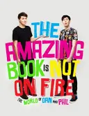 Amazing Book is Not on Fire - Lumea lui Dan și Phil - Amazing Book is Not on Fire - The World of Dan and Phil