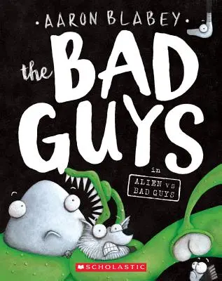 Bad Guys în Alien Vs Bad Guys (the Bad Guys #6), 6 - The Bad Guys in Alien Vs Bad Guys (the Bad Guys #6), 6
