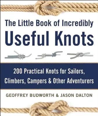 The Little Book of Incredibly Useful Knots: 200 de noduri practice pentru marinari, alpiniști, excursioniști și alți aventurieri - The Little Book of Incredibly Useful Knots: 200 Practical Knots for Sailors, Climbers, Campers & Other Adventurers