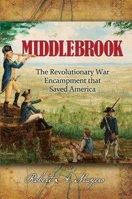 Middlebrook: Tabăra care a salvat America: The Encampment That Saved America - Middlebrook: The Encampment That Saved America