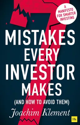 7 greșeli pe care le face fiecare investitor (și cum să le evitați): Un manifest pentru investiții mai inteligente (A Manifesto for Smarter Investing) - 7 Mistakes Every Investor Makes (and How to Avoid Them): A Manifesto for Smarter Investing