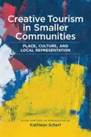 Creative Tourism in Smaller Communities: Loc, cultură și reprezentare locală - Creative Tourism in Smaller Communities: Place, Culture, and Local Representation