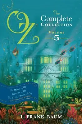 Oz, colecția completă, volumul 5, 5: Magia din Oz; Glinda din Oz; Cartea regală din Oz - Oz, the Complete Collection, Volume 5, 5: The Magic of Oz; Glinda of Oz; The Royal Book of Oz
