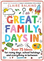 Great Family Days in: Over 75 Ideas for Rainy Days, School Holidays and Everything in Between