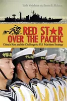Steaua roșie deasupra Pacificului: China's Rise and the Challenge to U.S. Maritime Strategy - Red Star Over the Pacific: China's Rise and the Challenge to U.S. Maritime Strategy