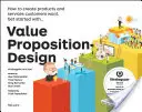 Value Proposition Design: Cum să creezi produse și servicii pe care clienții le doresc - Value Proposition Design: How to Create Products and Services Customers Want