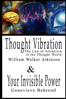Vibrația gândului sau legea atracției în lumea gândurilor și puterea ta invizibilă de William Walker Atkinson și Genevieve Behrend - 2 Bestseller - Thought Vibration or the Law of Attraction in the Thought World & Your Invisible Power By William Walker Atkinson and Genevieve Behrend - 2 Bestseller
