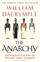 Anarhie - Ascensiunea implacabilă a Companiei Indiilor Orientale - Anarchy - The Relentless Rise of the East India Company
