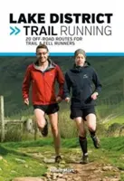 Lake District Trail Running - 20 de trasee off-road pentru alergători de trail & fell - Lake District Trail Running - 20 off-road routes for trail & fell runners