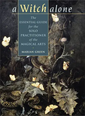 Witch Alone: Ghidul esențial pentru practicantul solo al artelor magice (The Essential Guide for the Solo Practitioner of the Magical Arts) - Witch Alone: The Essential Guide for the Solo Practitioner of the Magical Arts