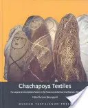 Textilele Chachapoya: Textile din Laguna de Los Condores în Museo Leymebamba, Chachapoyas, Peru - Chachapoya Textiles: The Laguna de Los Condores Textiles in the Museo Leymebamba, Chachapoyas, Peru