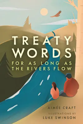 Cuvintele tratatului: Atâta timp cât râurile curg - Treaty Words: For as Long as the Rivers Flow