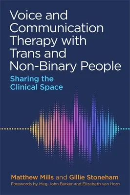 Terapia vocii și a comunicării cu persoanele trans și nonbinare: Împărtășirea spațiului clinic - Voice and Communication Therapy with Trans and Non-Binary People: Sharing the Clinical Space