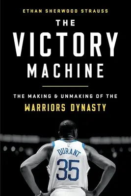 The Victory Machine: Crearea și destrămarea dinastiei Războinicilor - The Victory Machine: The Making and Unmaking of the Warriors Dynasty