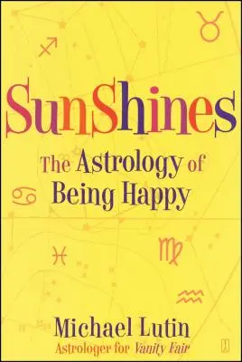 Sunshines: Astrologia fericirii (The Astrology of Being Happy) - Sunshines: The Astrology of Being Happy