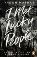 Am întâlnit oameni norocoși - Povestea țiganilor romi - I Met Lucky People - The Story of the Romani Gypsies