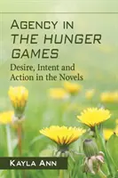 Agenția în Jocurile Foamei: Dorință, intenție și acțiune în romane - Agency in the Hunger Games: Desire, Intent and Action in the Novels