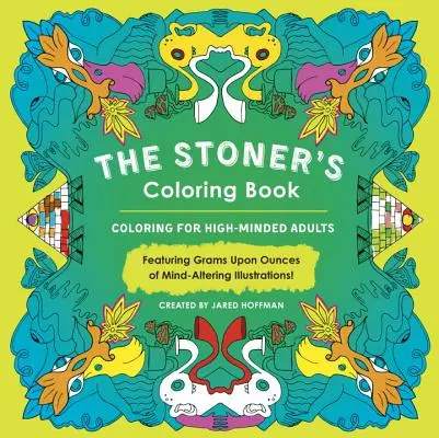 Cartea de colorat a lui Stoner: Coloring for High-Minded Adults (Desen de colorat pentru adulți cu o minte puternică) - The Stoner's Coloring Book: Coloring for High-Minded Adults