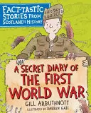 Un jurnal secret al Primului Război Mondial: Povestiri fabuloase din istoria Scoției - A Secret Diary of the First World War: Fact-Tastic Stories from Scotland's History