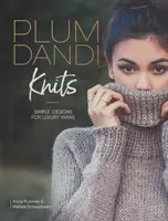 Plum Dandi Knits: Modele simple pentru fire de lux - Plum Dandi Knits: Simple Designs for Luxury Yarns