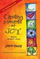 Creating Moments of Joy Along the Alzheimer's Journey: Un ghid pentru familii și îngrijitori, ediția a cincea, revizuită și extinsă - Creating Moments of Joy Along the Alzheimer's Journey: A Guide for Families and Caregivers, Fifth Edition, Revised and Expanded