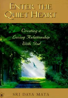 Intră în inima liniștită: Cultivarea unei relații de iubire cu Dumnezeu - Enter the Quiet Heart: Cultivating a Loving Relationship with God
