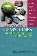 Ghidul Edgar Cayce al pietrelor prețioase, mineralelor, metalelor și altele - Edgar Cayce Guide to Gemstones, Minerals, Metals, and More