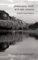 Filosofie, mit și cinema epic: dincolo de simple iluzii - Philosophy, Myth and Epic Cinema: Beyond Mere Illusions