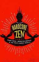 Hardcore Zen: Punk Rock, filme cu monștri și adevărul despre realitate - Hardcore Zen: Punk Rock, Monster Movies and the Truth about Reality