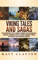 Povești și saga vikinge: Povestea captivantă a lui Ragnar Lothbrok, Ivar cel fără oase, Lagertha și mulți alții, precum și alte povești legendare ale V - Viking Tales and Sagas: The Captivating Tale of Ragnar Lothbrok, Ivar the Boneless, Lagertha, and More as well as Other Legendary Stories of V