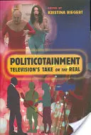 Politicotainment: Abordarea televiziunii asupra realității - Politicotainment: Television's Take on the Real