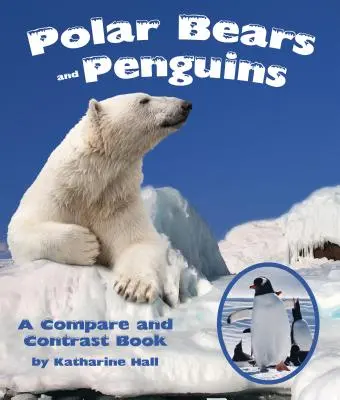 Urși polari și pinguini: O carte de comparație și contrast - Polar Bears and Penguins: A Compare and Contrast Book