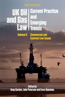 UK Oil and Gas Law: Current Practice and Emerging Trends: Volumul II: Aspecte de drept comercial și contractual - UK Oil and Gas Law: Current Practice and Emerging Trends: Volume II: Commercial and Contract Law Issues