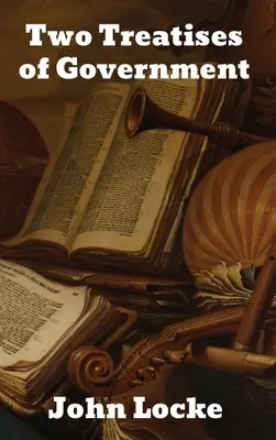 Două tratate despre guvernare (Two Treatises of Government) - Two Treatises of Government