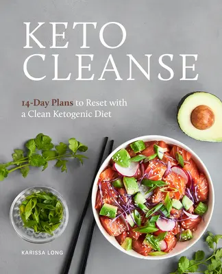 Keto Cleanse: Planuri de 14 zile pentru resetare cu o dietă ketogenică curată - Keto Cleanse: 14-Day Plans to Reset with a Clean Ketogenic Diet