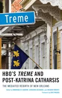 HBO's Treme și Catharsis Post-Katrina: Renașterea mediatizată a orașului New Orleans - HBO's Treme and Post-Katrina Catharsis: The Mediated Rebirth of New Orleans