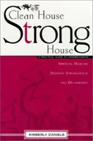 Casă curată, casă puternică: Un ghid practic pentru înțelegerea războiului spiritual, a fortărețelor demonice și a eliberării - Clean House, Strong House: A Practical Guide to Understanding Spiritual Warfare, Demonic Strongholds and Deliverance