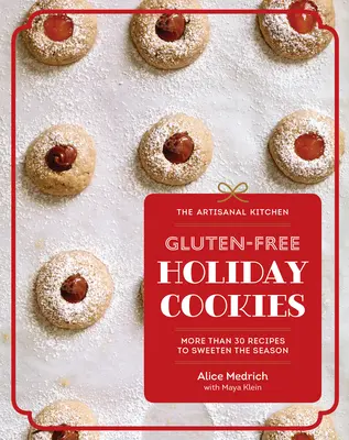 Bucătăria artizanală: Gluten-Free Holiday Cookies: Mai mult de 30 de rețete pentru a îndulci sezonul - The Artisanal Kitchen: Gluten-Free Holiday Cookies: More Than 30 Recipes to Sweeten the Season